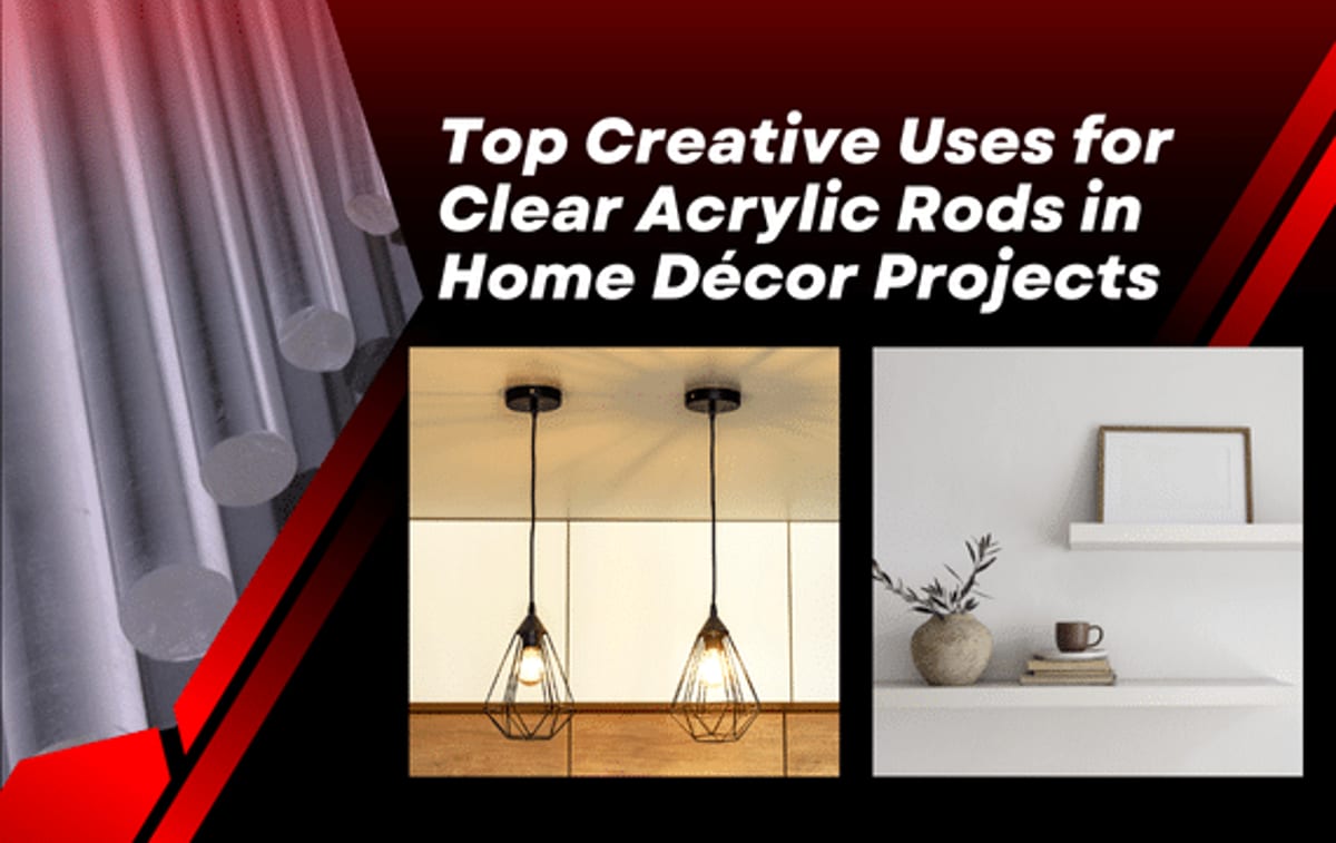 Top Creative Uses for Clear Acrylic Rods in Home Décor Projects