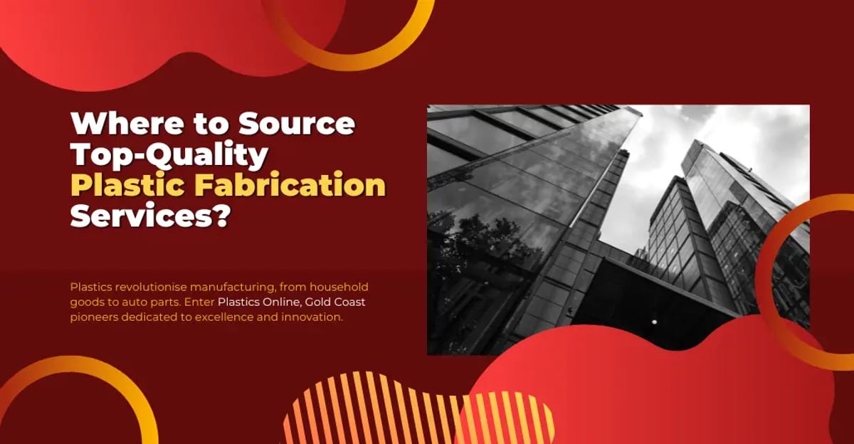 Where to Source Top-Quality Plastic Fabrication Services?