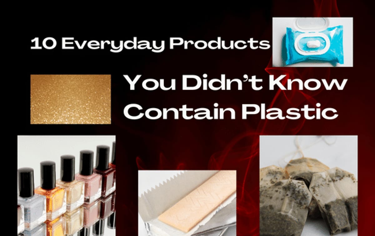 10 Everyday Products You Didn’t Know Contain Plastic