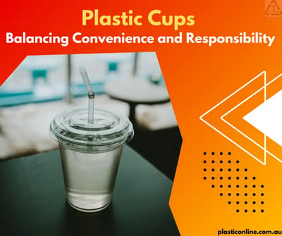 Plastic Cups: Balancing Convenience and Responsibility