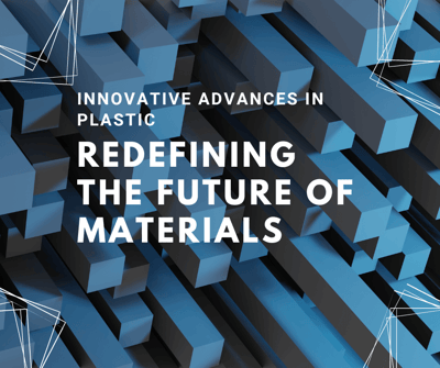 Innovative Advances in Plastic: Redefining the Future of Materials