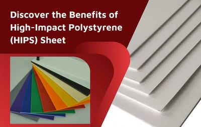 The Benefits of High-Impact Polystyrene (HIPS) Sheet