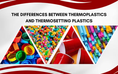 The Differences Between Thermoplastics and Thermosetting Plastics