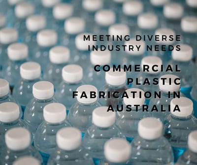 Meeting Diverse Industry Needs: Commercial Plastic Fabrication in Australia